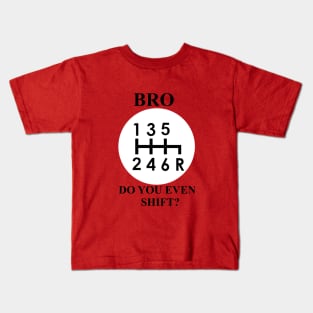 Bro, do you even shift? Funny stick shift logo Kids T-Shirt